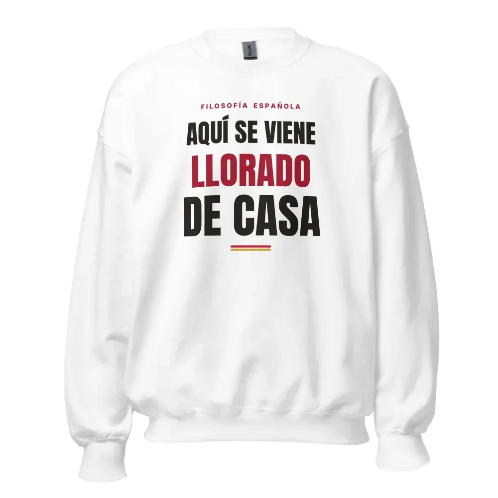 «Aquí se viene llorado de casa» — Sudadera — White