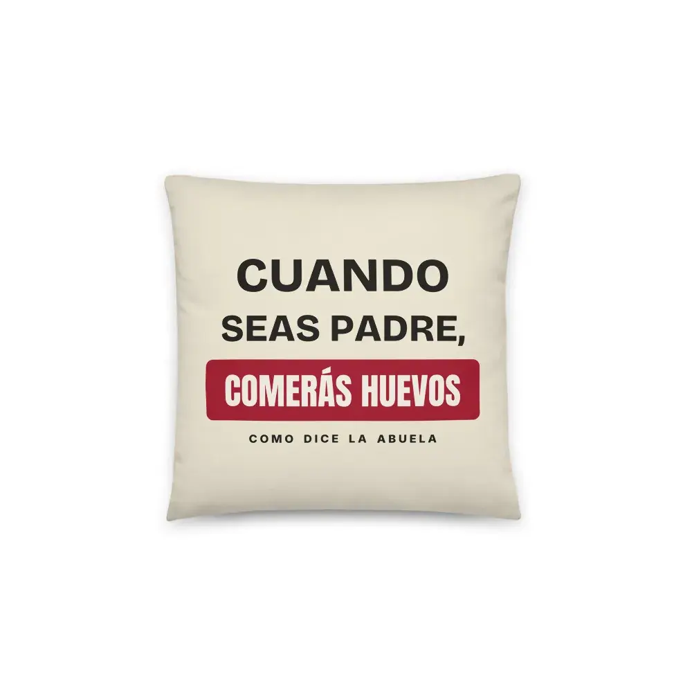 «Cuando seas padre, comerás huevos» — Cojín