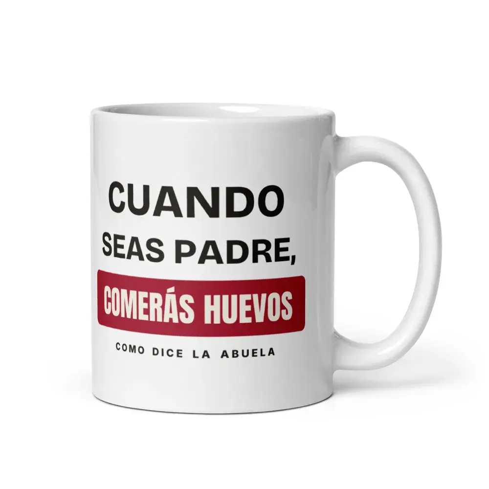 «Cuando seas padre, comerás huevos» — Taza