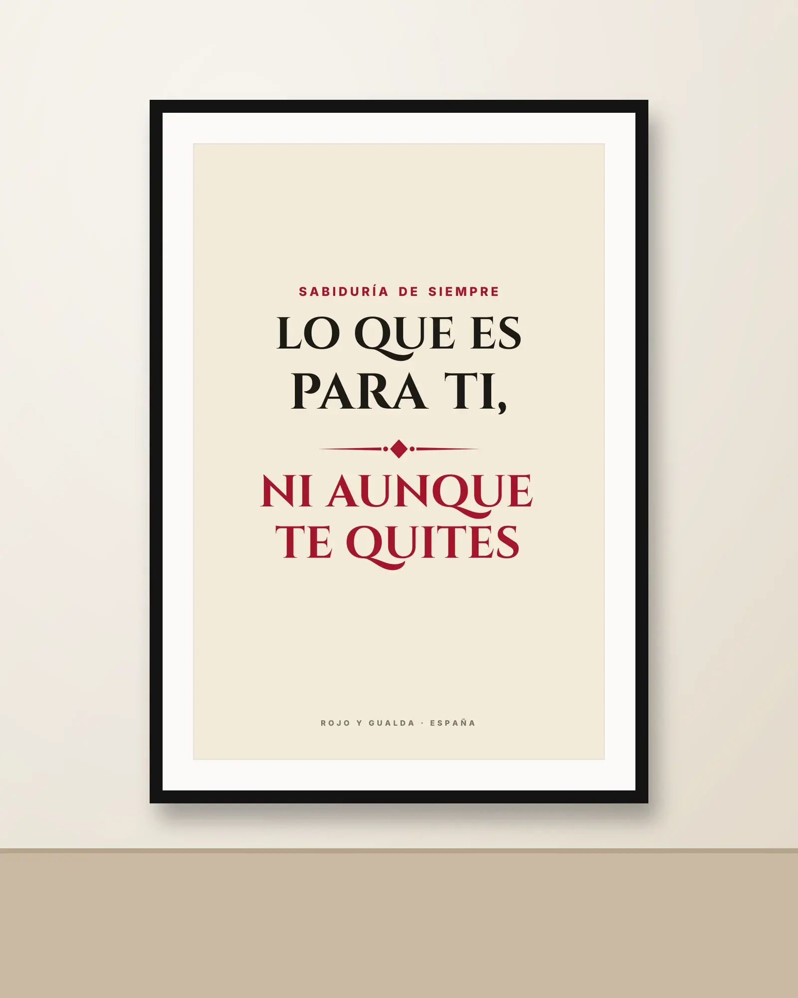 «Lo que es para ti, ni aunque te quites» — Lámina enmarcada