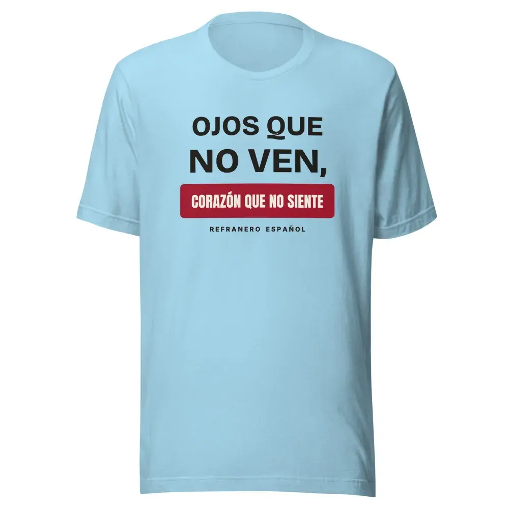 «Ojos que no ven, corazón que no siente» — Camiseta